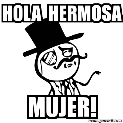 Meme Feel Like A Sir - Hola hermosa mujer! - 4640297