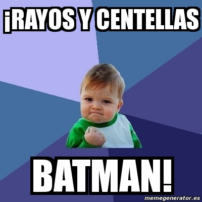 Meme Bebe Exitoso - Â¡RAYOS Y CENTELLAS BATMAN! - 4656346