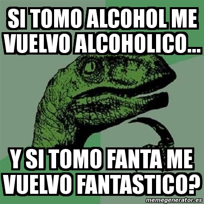 Meme Filosoraptor Si Tomo Alcohol Me Vuelvo Alcoholico Y Si Tomo Fanta Me Vuelvo Fantastico