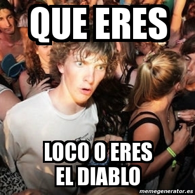 Meme Sudden Realization Ralph - que eres loco o eres el diablo - 4083883