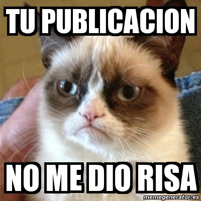 Meme Grumpy Cat - tu publicacion no me dio risa - 4820091