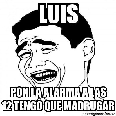 Meme Yao Ming 2 Luis Pon La Alarma A Las 12 Tengo Que Madrugar