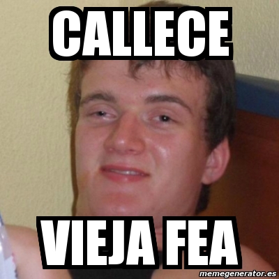 Meme Stoner Stanley CALLECE VIEJA FEA