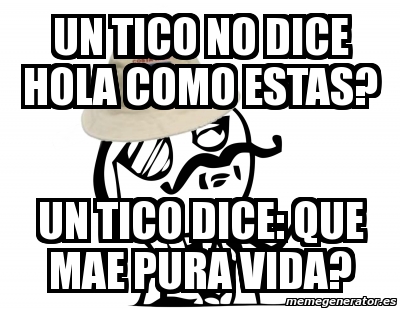 meme-personalizado-un-tico-no-dice-hola-como-estas-un-tico-dice-que