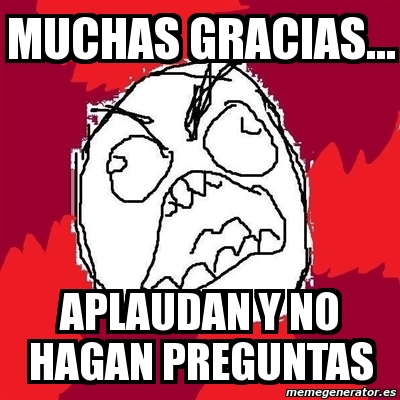 Meme Rage Fu Muchas Gracias Aplaudan Y No Hagan Preguntas