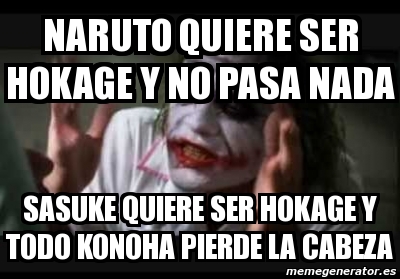 Meme Personalizado Naruto Quiere Ser Hokage Y No Pasa Nada Sasuke