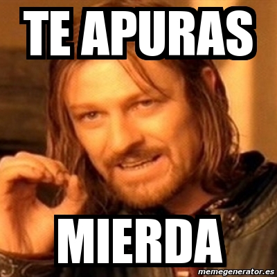 Meme Boromir Te Apuras Mierda