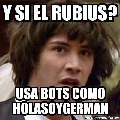 Meme Keanu Reeves - Y SI EL RUBIUS? USA BOTS COMO HOLASOYGERMAN - 5197631