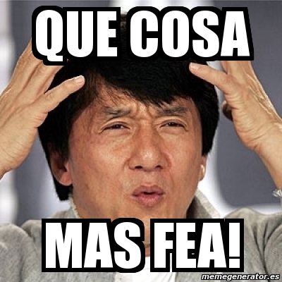 Meme Jackie Chan - Que cosa mas fea! - 5273011