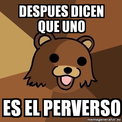 Meme Pedobear - despues dicen que uno es el perverso - 5322644