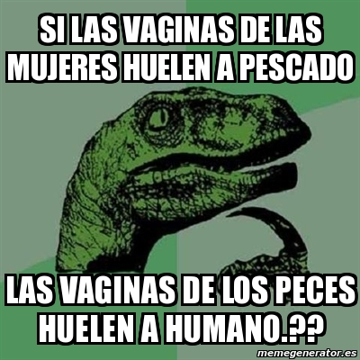 Meme Filosoraptor Si Las Vaginas De Las Mujeres Huelen A Pescado Las Vaginas De Los Peces