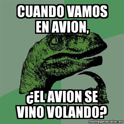 Meme Filosoraptor Cuando Vamos En Avion El Avion Se Vino Volando