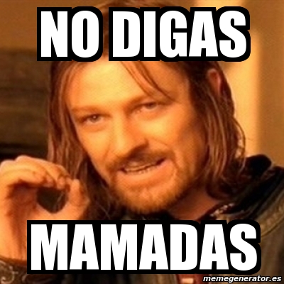 Meme Boromir NO DIGAS MAMADAS