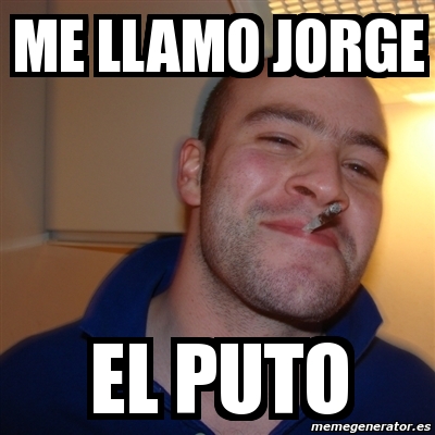 Meme Greg Me Llamo Jorge El Puto