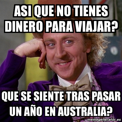 Meme Willy Wonka Asi que no tienes dinero para viajar Que se siente tras pasar un aÃo en