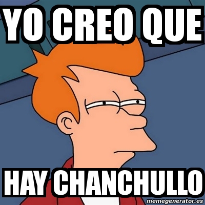 Meme Futurama Fry - Yo creo que hay chanchullo - 6107228