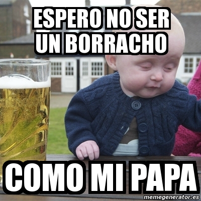 Meme Drunk Baby - espero no ser un borracho como mi papa - 6182004