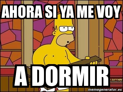 Meme Personalizado AHORA SI YA ME VOY A Dormir