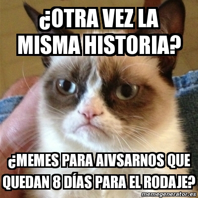 Meme Grumpy Cat - Â¿OTRA VEZ LA MISMA HISTORIA? Â¿MEMES PARA AIVSARNOS ...