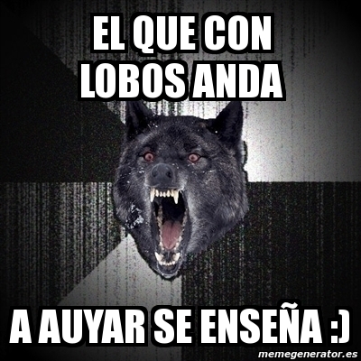 Meme Insanity Wolf - el que con lobos anda a auyar se enseÃ±a :) - 6520619