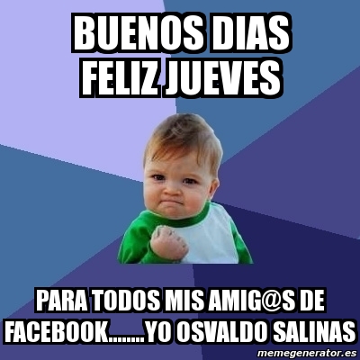 Meme Bebe Exitoso - buenos dias feliz jueves para todos mis amig@s de