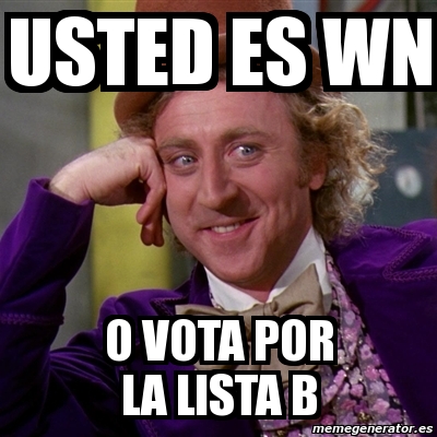 Meme Willy Wonka - Usted Es Wn O Vota Por La Lista B - 6886723