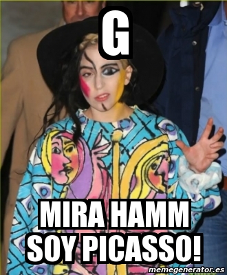 Meme Personalizado G Mira Hamm Soy Picasso