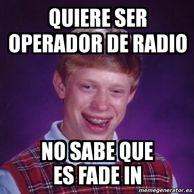 Meme Bad Luck Brian Quiere Ser Operador De Radio No Sabe Que Es Fade