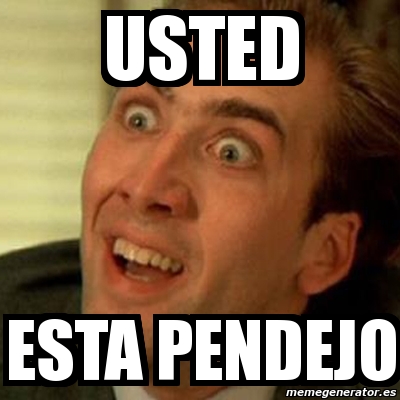 Meme No Me Digas USTED Esta Pendejo