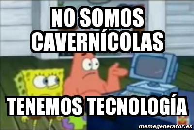 Meme Personalizado - No somos cavernícolas tenemos Tecnología ...