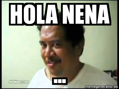 Meme Personalizado - hola nena ... - 7542533