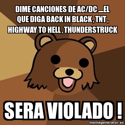 Meme Pedobear - dime canciones de ac/dc ....el que diga back in black ...
