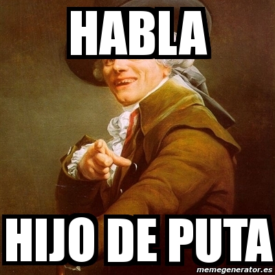 Memes hijo de puta habla español memes hijo de puta habla español