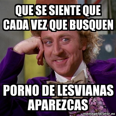 Meme Willy Wonka - que se siente que cada vez que busquen porno de