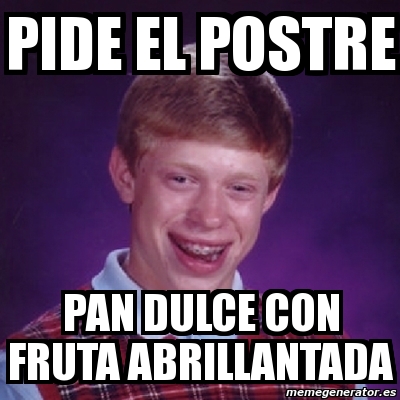 Meme Bad Luck Brian Pide El Postre Pan Dulce Con Fruta Abrillantada