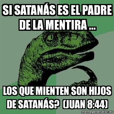 Meme Filosoraptor - si satanás es el padre de la mentira ... los que ...