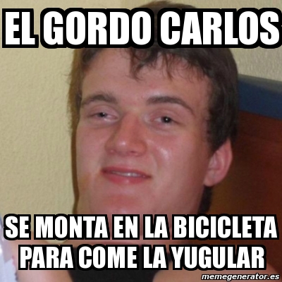 Meme Stoner Stanley El Gordo Carlos Se Monta En La Bicicleta Para Come La Yugular