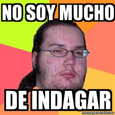 Resultado de imagen para memes de indagacion