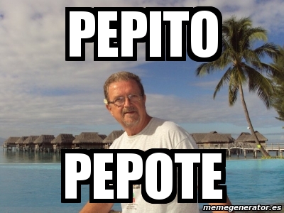 Meme Personalizado - PEPITO PEPOtE - 8570325