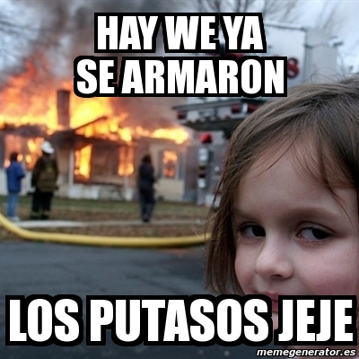 Meme Disaster Girl Hay We Ya Se Armaron Los Putasos Jeje 8728617