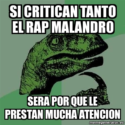 Meme Filosoraptor Si Critican Tanto El Rap Malandro Sera Por Que Le Prestan Mucha Atencion