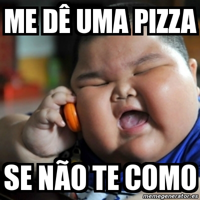 Meme fat chinese kid - Me dÃª uma pizza se nÃ£o te como - 9479215