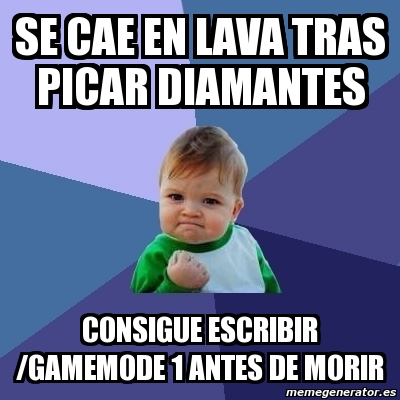 Meme Bebe Exitoso Se Cae En Lava Tras Picar Diamantes Consigue Escribir Gamemode 1 Antes De Morir