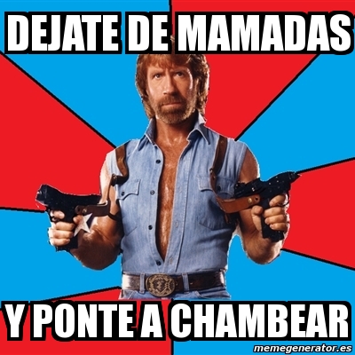 Meme Chuck Norris Dejate De Mamadas Y Ponte A Chambear