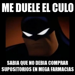 Meme Disapproving Batman Me Duele El Culo Sabia Que No Debia Comprar Supositorios En Mega