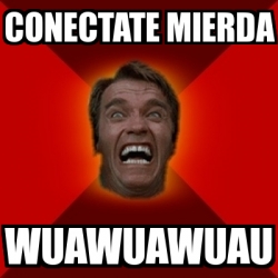 Meme Arnold - Conectate mierda wuawuawuau - 136966
