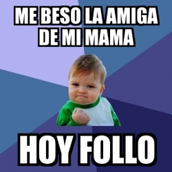 Meme Bebe Exitoso - me beso la amiga de mi mama hoy follo - 145358