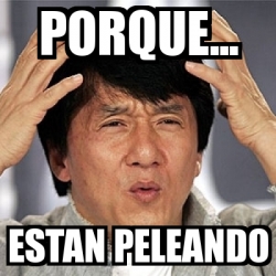 Meme Jackie Chan Porque Estan Peleando