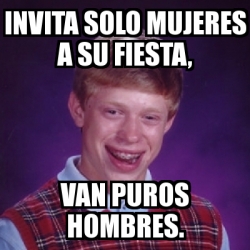 Meme Bad Luck Brian Invita Solo Mujeres A Su Fiesta Van Puros