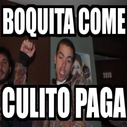 Meme Personalizado Boquita Come Culito Paga